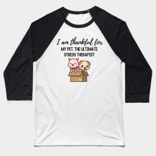 Thanksgiving T-shirt, I am thankful for, my pet the ultimate stress therapist Baseball T-Shirt